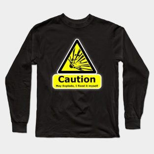 Caution may explode I fixed it myself. DIY is not for you Long Sleeve T-Shirt